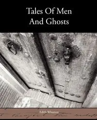 Tales of Men and Ghosts - Edith Wharton