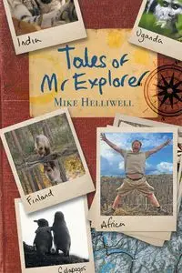 Tales of Mr Explorer - Mike Helliwell