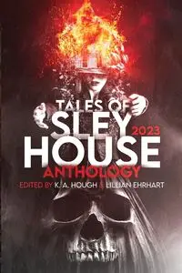 Tales of Sley House 2023 - Hough K A