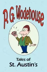 Tales of St. Austin's - From the Manor Wodehouse Collection, a selection from the early works of P. G. Wodehouse - Wodehouse P. G.