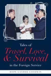 Tales of Travel, Love, and Survival in the Foreign Service - Hope Gander Goodwin