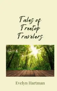 Tales of Treetop Travelers - Evelyn Hartman