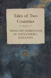 Tales of Two Countries - From the Norwegian of Alexander L. Kielland - With Translation & Introduction - William Archer