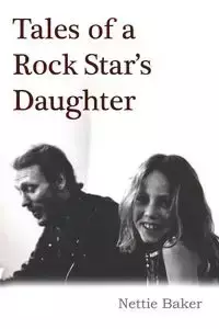 Tales of a Rock Star's Daughter - Nettie Baker
