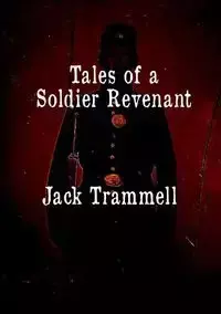 Tales of a Soldier Revenant - Jack Trammell