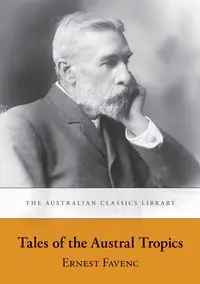 Tales of the Austral Tropics - Ernest Favenc