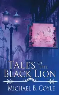 Tales of the Black Lion - Michael B. Coyle