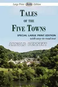 Tales of the Five Towns (Large Print Edition) - Arnold Bennett