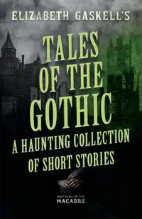 Tales of the Gothic - Elizabeth Gaskell