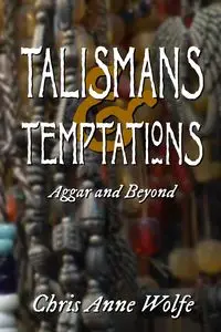 Talismans and Temptations - Chris Anne Wolfe