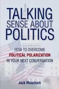Talking Sense about Politics - Jack Meacham