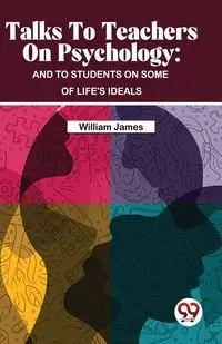 Talks To Teachers On Psychology - James William