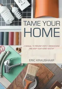 Tame Your Home - Eric Kraushaar