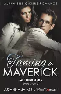 Taming a Maverick (Book 1) Alpha Billionaire Romance (Mile High Series) (Volume 1) - Third Cousins