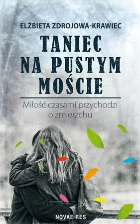 Taniec na pustym moście. Miłość czasami... - Elżbieta Zdrojowa-Krawiec