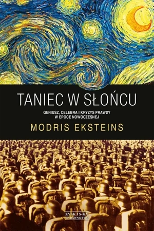 Taniec w słońcu geniusz celebra i kryzys prawdy w epoce nowoczesnej - Modris Eksteins