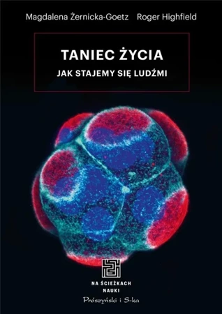 Taniec życia. Jak stajemy się ludźmi - Roger Highfield, Magdalena Żernicka-Goetz