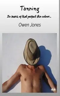 Tanning - In Search Of That Perfect Skin Colour... - Owen Jones