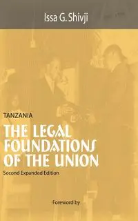 Tanzania. The Legal Foundations of The Union 2nd Edition - Shivji Issa G.