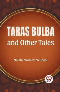 Taras Bulba And Other Tales - Vasilievich Gogol Nikolai