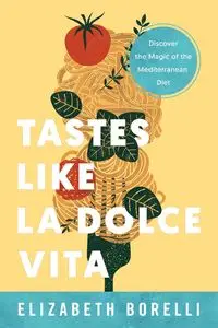 Tastes Like la Dolce Vita - Elizabeth Borelli