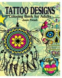 Tattoo Designs Coloring Book for Adults - Jason Potash