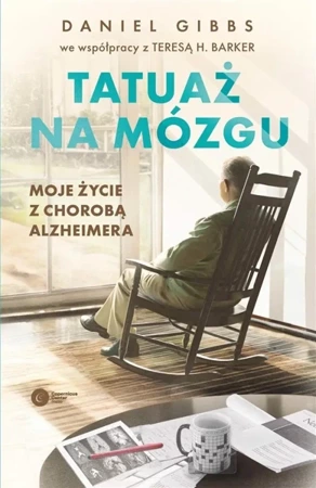 Tatuaż na mózgu. Moje życie z chorobą Alzheimera - Daniel Gibbs, Teresa H. Barker