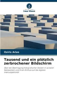 Tausend und ein plötzlich zerbrochener Bildschirm - Arias Osiris