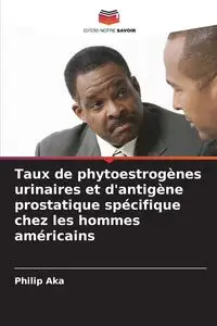 Taux de phytoestrogènes urinaires et d'antigène prostatique spécifique chez les hommes américains - Philip Aka