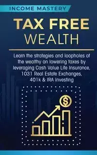 Tax Free Wealth - Income Mastery