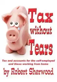 Tax without Tears - Sherwood Robert