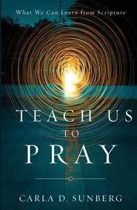 Teach Us to Pray - Carla D. Sunberg