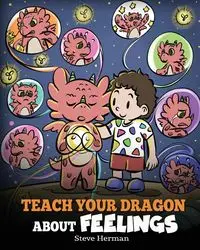 Teach Your Dragon About Feelings - Herman Steve