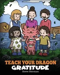 Teach Your Dragon Gratitude - Herman Steve