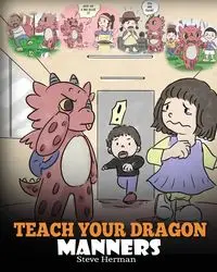 Teach Your Dragon Manners - Herman Steve