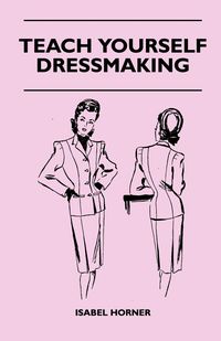 Teach Yourself Dressmaking - Isabel Horner