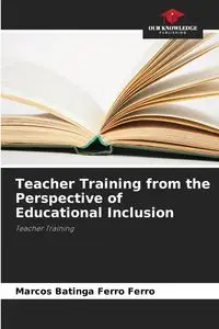 Teacher Training from the Perspective of Educational Inclusion - Marcos Ferro Batinga Ferro