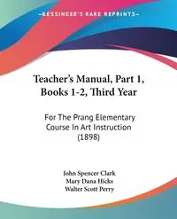Teacher's Manual, Part 1, Books 1-2, Third Year - Clark John Spencer