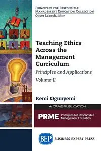 Teaching Ethics Across the Management Curriculum, Volume II - Ogunyemi Kemi