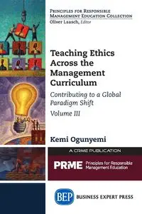 Teaching Ethics Across the Management Curriculum, Volume III - Ogunyemi Kemi