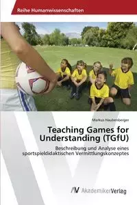 Teaching Games for Understanding (TGfU) - Markus Haubenberger