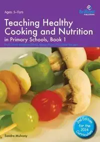 Teaching Healthy Cooking and Nutrition in Primary Schools, Book 1 - Sandra Mulvany