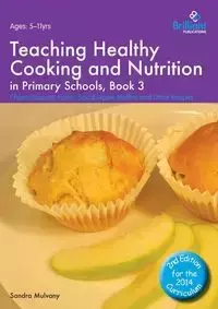 Teaching Healthy Cooking and Nutrition in Primary Schools, Book 3 - Sandra Mulvany