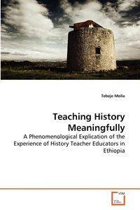 Teaching History Meaningfully - Molla Tebeje