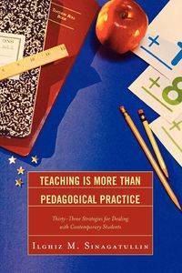 Teaching Is More Than Pedagogical Practice - Sinagatullin Ilghiz M.