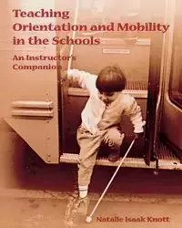 Teaching Orientation and Mobility in the Schools - Natalie Knott Isaak