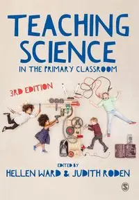 Teaching Science in the Primary Classroom - Ward Hellen