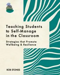 Teaching Students to Self-Manage in the Classroom - Rob Stones