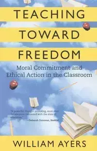 Teaching Toward Freedom - William Ayers