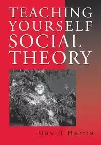 Teaching Yourself Social Theory - Harris David E